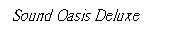 Text Box: Sound Oasis Deluxe
